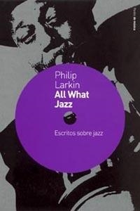 ALL WHAT JAZZ | 9788449315565 | LARKIN, PHILIP | Librería Castillón - Comprar libros online Aragón, Barbastro