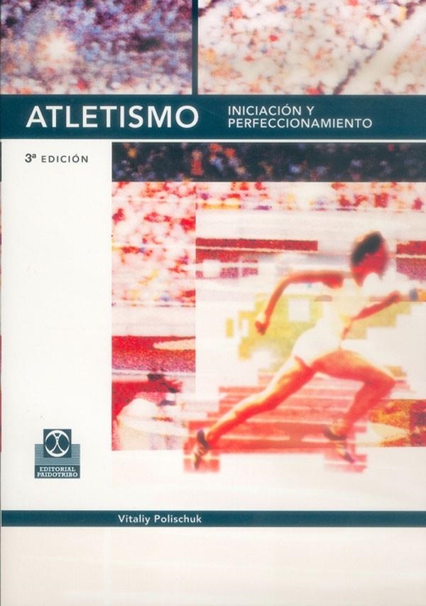 ATLETISMO INICIACION Y PERFECCIONAMIENTO | 9788480192828 | POLISCHUCK, VITALY | Librería Castillón - Comprar libros online Aragón, Barbastro