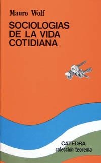 Sociologías de la vida cotidiana | 9788437603339 | Wolf, Mauro | Librería Castillón - Comprar libros online Aragón, Barbastro