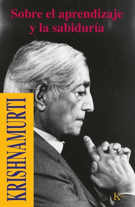 SOBRE EL APRENDIZAJE Y LA SABIDURIA | 9788472453524 | KRISHNAMURTI | Librería Castillón - Comprar libros online Aragón, Barbastro