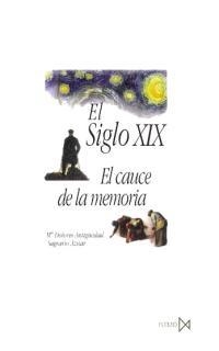 SIGLO XIX, EL CAUCE DE LA MEMORIA | 9788470903083 | ANTIGUEDAD, M. DOLORES | Librería Castillón - Comprar libros online Aragón, Barbastro