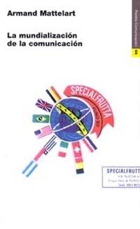 MUNDIALIZACION DE LA COMUNICACION, LA | 9788449304934 | MATTELART, ARMAND | Librería Castillón - Comprar libros online Aragón, Barbastro