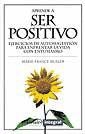 APRENDE A SER POSITIVO | 9788479013424 | MULLER, MARIE-FRANCE | Librería Castillón - Comprar libros online Aragón, Barbastro