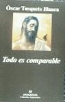 TODO ES COMPARABLE | 9788433905574 | TUSQUETS BLANCA, OSCAR | Librería Castillón - Comprar libros online Aragón, Barbastro