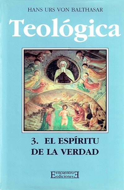 TEOLOGIA 3 EL ESPIRITU DE LA VERDAD | 9788474904697 | BALTHASAR, HANS URS VON | Librería Castillón - Comprar libros online Aragón, Barbastro