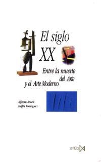 SIGLO XX ENTRE LA MUERTE DEL ARTE Y EL ARTE MODERNO, EL | 9788470901263 | ARACIL, ALFREDO | Librería Castillón - Comprar libros online Aragón, Barbastro