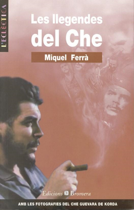 LLEGENDES DEL CHE, LES | 9788476604236 | FERRA, MIQUEL | Librería Castillón - Comprar libros online Aragón, Barbastro