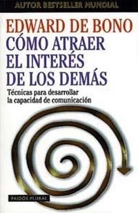 COMO ATRAER EL INTERES DE LOS DEMAS | 9788449306501 | BONO, EDWARD DE | Librería Castillón - Comprar libros online Aragón, Barbastro