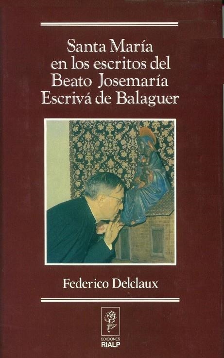 SANTA MARIA EN LOS ESCRITOS DE SAN JOSEMARIA ESCRIVA DE BALA | 9788432134937 | DELCLAUX, FEDERICO | Librería Castillón - Comprar libros online Aragón, Barbastro