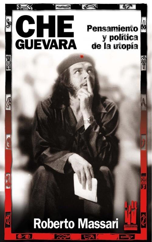 CHE GUEVARA. PENSAMIENTO Y POLITICA DE LA UTOPIA | 9788481363043 | MASSARI, ROBERTO | Librería Castillón - Comprar libros online Aragón, Barbastro