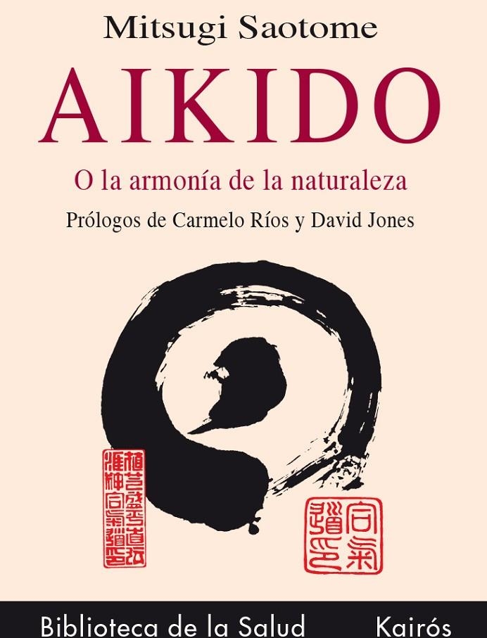 AIKIDO O LA ARMONIA DE LA NATURALEZA | 9788472453067 | SAOTOME, MITSUGI | Librería Castillón - Comprar libros online Aragón, Barbastro