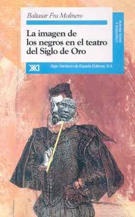 La imagen de los negros en el teatro del Siglo de Oro | 9788432308789 | Fra Molinero, Baltasar | Librería Castillón - Comprar libros online Aragón, Barbastro