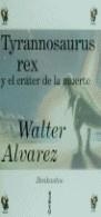 TYRANNOSAURUS REX Y EL CRATER DE LA MUERTE | 9788474239027 | ALVAREZ, WALTER | Librería Castillón - Comprar libros online Aragón, Barbastro