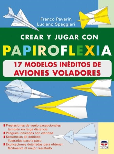 CREAR Y JUGAR CON PAPIROFLEXIA. 17 MODELOS INEDITOS DE AVIONES VOLADORES | 9788479024482 | Pavarin, Franco | Librería Castillón - Comprar libros online Aragón, Barbastro