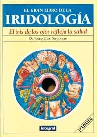 GRAN LIBRO DE LA IRIDOLOGIA, EL | 9788479012533 | BERDONCES, JOSEP LLUIS | Librería Castillón - Comprar libros online Aragón, Barbastro