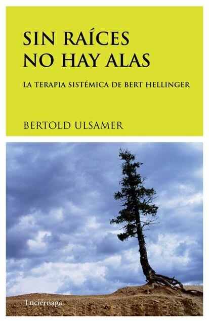 SIN RAICES NO HAY ALAS. LA TERAPIA SISTEMICA DE BERT HELLING | 9788489957619 | ULSAMER, BERTOLD | Librería Castillón - Comprar libros online Aragón, Barbastro