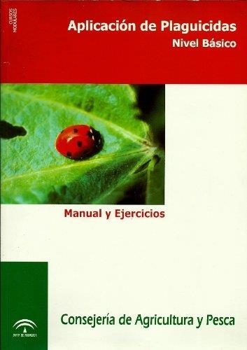 APLICACION DE PLAGUICIDAS. NIVEL BASICO. MANUAL Y EJERCICIOS | 9788484760634 | CONSEJERIA AGRICULTURA Y PESCA JUNTA ANDALUCIA | Librería Castillón - Comprar libros online Aragón, Barbastro