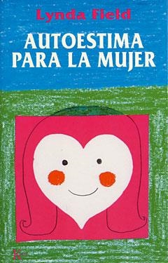 AUTOESTIMA PARA LA MUJER | 9788472453906 | FIELD, LYNDA | Librería Castillón - Comprar libros online Aragón, Barbastro