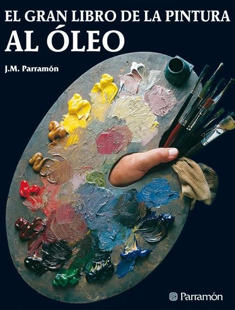 GRAN LIBRO DE LA PINTURA AL OLEO, EL | 9788434202467 | PARRAMON, JOSE MARIA | Librería Castillón - Comprar libros online Aragón, Barbastro