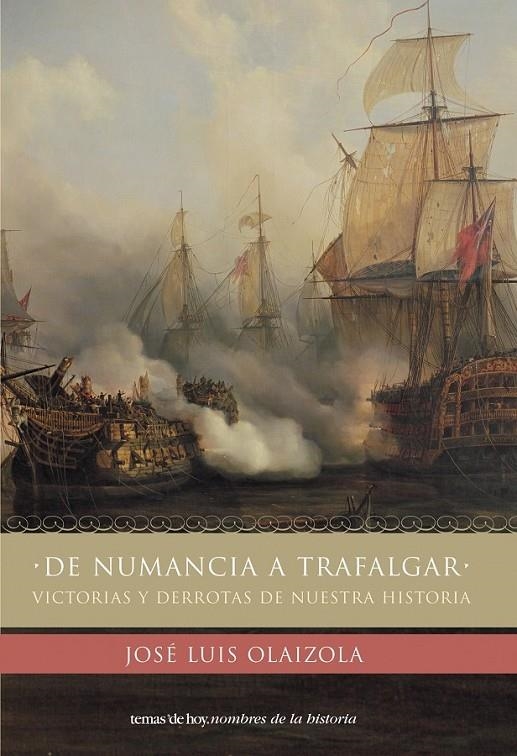 DE NUMANCIA A TRAFALGAR. VICTORIAS Y DERROTAS DE NUESTRA HIS | 9788484603689 | OLAIZOLA, JOSE LUIS | Librería Castillón - Comprar libros online Aragón, Barbastro