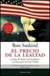 PRECIO DE LA LEALTAD, EL. GEORGE W. BUSCH, LA CASA BLANCA Y | 9788483076071 | SUSKIND, RON | Librería Castillón - Comprar libros online Aragón, Barbastro