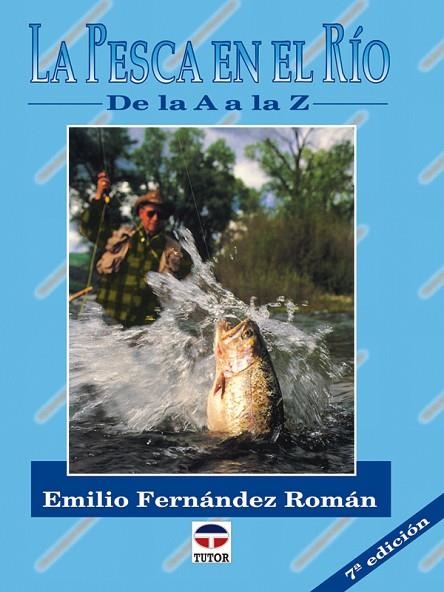 LA PESCA EN EL RÍO DE LA A A LA Z | 9788479021122 | Fernández Román, Emilio | Librería Castillón - Comprar libros online Aragón, Barbastro