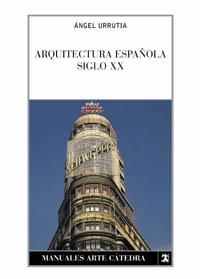 ARQUITECTURA ESPAÑOLA SIGLO XX | 9788437615325 | URRUTIA, ANGEL | Librería Castillón - Comprar libros online Aragón, Barbastro