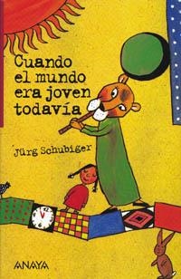 CUANDO EL MUNDO ERA JOVEN TODAVIA | 9788420782140 | SCHUBIGER, JURG | Librería Castillón - Comprar libros online Aragón, Barbastro