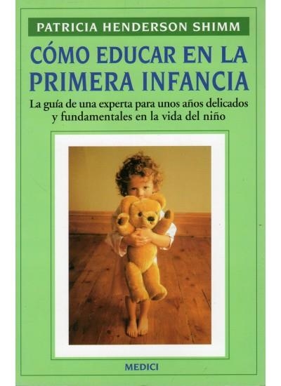 COMO EDUCAR EN LA PRIMERA INFANCIA | 9788486193850 | SHIMM, PATRICIA HENDERSON | Librería Castillón - Comprar libros online Aragón, Barbastro