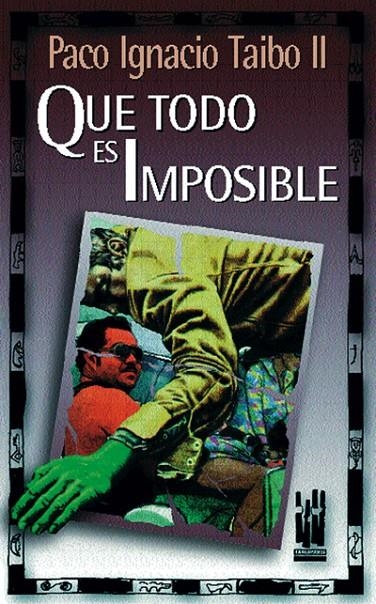 QUE TODO ES IMPOSIBLE | 9788481360899 | TAIBO II, PACO IGNACIO | Librería Castillón - Comprar libros online Aragón, Barbastro