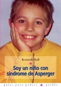 SOY UN NIÑO CON SINDROME DE ASPERGER | 9788449314551 | HALL, KENNETH | Librería Castillón - Comprar libros online Aragón, Barbastro