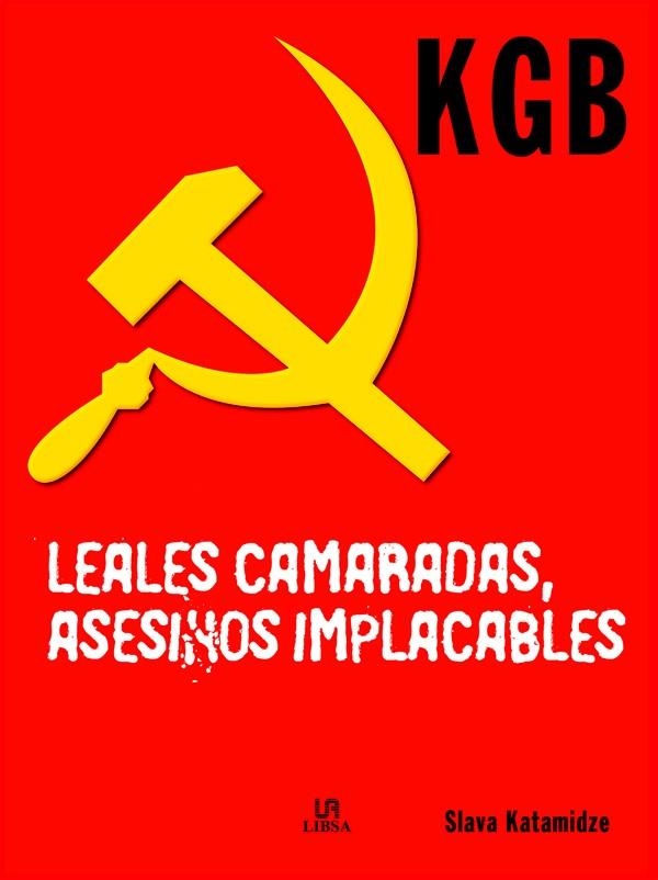 KGB. LEALES CAMARADAS ASESINOS IMPLACABLES | 9788466210010 | KATAMIDZE, SLAVA | Librería Castillón - Comprar libros online Aragón, Barbastro