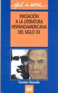 INICIACION A LA LITERATURA HISPANOAMERICANA DEL SIGLO XX | 9788446008781 | GONZALO, CARMEN | Librería Castillón - Comprar libros online Aragón, Barbastro