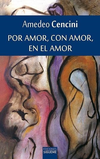 POR AMOR, CON AMOR, EN EL AMOR : LIBERTAD Y MADURED AFECTIVA | 9788430113811 | CENCINI, AMEDEO | Librería Castillón - Comprar libros online Aragón, Barbastro