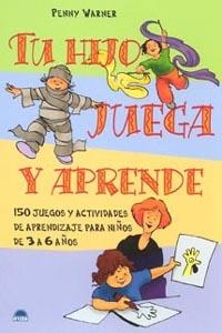 TU HIJO JUEGA Y APRENDE. 3 A 6 AÑOS | 9788497541244 | WARNER, PENNY | Librería Castillón - Comprar libros online Aragón, Barbastro