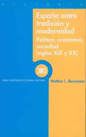 ESPAÑA ENTRE TRADICION Y MODERNIDAD | 9788432310119 | BERNECKER, WALTHER L. | Librería Castillón - Comprar libros online Aragón, Barbastro