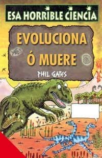 EVOLUCIONA O MUERE (ESA HORRIBLE CIENCIA) | 9788427220614 | GATES, PHIL | Librería Castillón - Comprar libros online Aragón, Barbastro