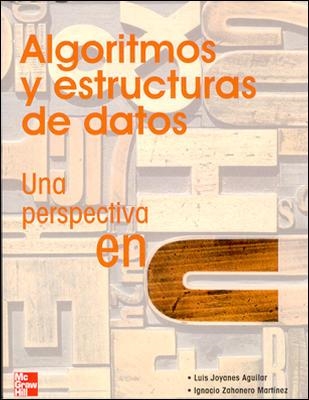 ALGORTIMOS Y ESTRUCTURAS DE DATOS : UNA PERSPECTIVA EN C | 9788448140779 | JOYANES AGUILAR, LUIS | Librería Castillón - Comprar libros online Aragón, Barbastro