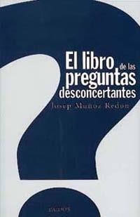 LIBRO DE LAS PREGUNTAS DESCONCERTANTES, EL | 9788449307829 | MUÑOZ REDON, JOSEP | Librería Castillón - Comprar libros online Aragón, Barbastro