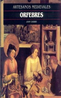 ORFEBRES (ARTESANOS MEDIEVALES) | 9788446008712 | CHERRY, JOHN | Librería Castillón - Comprar libros online Aragón, Barbastro