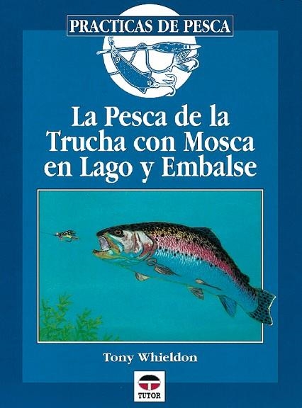 PESCA DE LA TRUCHA CON MOSCA EN LAGO Y EMBALSE | 9788479022501 | Whieldon, Tony | Librería Castillón - Comprar libros online Aragón, Barbastro