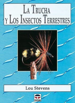 LA TRUCHA Y LOS INSECTOS TERRESTRES | 9788479022495 | Stevens, Lou | Librería Castillón - Comprar libros online Aragón, Barbastro