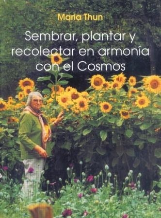 SEMBRAR PLANTAR Y RECOLECTAR EN ARMONIA CON EL COSMOS | 9788489197497 | THUN, MARIA | Librería Castillón - Comprar libros online Aragón, Barbastro