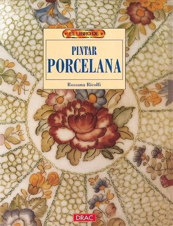 El libro de PINTAR PORCELANA | 9788488893734 | Ricolfi, Rossana | Librería Castillón - Comprar libros online Aragón, Barbastro