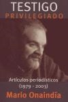 TESTIGO PRIVILEGIADO. ARTICULOS PERIODISTICOS (1979-2003) | 9788466603362 | ONAINDIA, MARIO | Librería Castillón - Comprar libros online Aragón, Barbastro