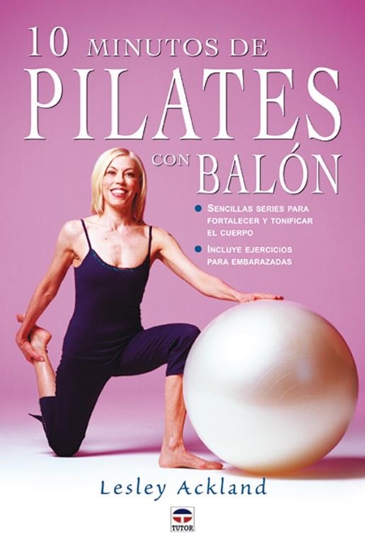 10 MINUTOS DE PILATES CON BALÓN | 9788479024666 | Ackland, Lesley | Librería Castillón - Comprar libros online Aragón, Barbastro