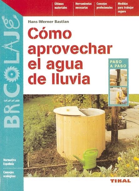 COMO APROVECHAR EL AGUA DE LLUVIA | 9788430593866 | BASTIAN, HANS-WERNER | Librería Castillón - Comprar libros online Aragón, Barbastro