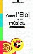 QUAN L'ELOI VA SER MUSICA (GRUMETS) | 9788424695118 | CANELA GARAYOA, MERCE | Librería Castillón - Comprar libros online Aragón, Barbastro