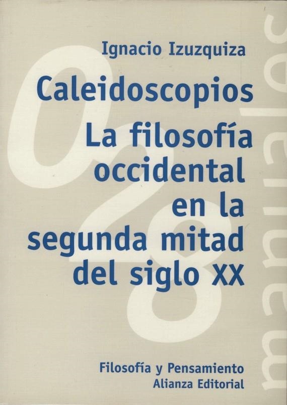 CALEIDOSCOPIOS LA FILOSOFIA OCCIDENTAL EN LA SEGUNDA MITAD | 9788420686981 | IZUZQUIZA, IGNACIO | Librería Castillón - Comprar libros online Aragón, Barbastro