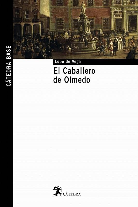 CABALLERO DE OLMEDO, EL (CATEDRA BASE) | 9788437621586 | VEGA, LOPE DE | Librería Castillón - Comprar libros online Aragón, Barbastro